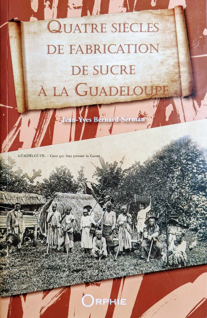 Quatre siècles de fabrication de sucre à la Guadeloupe, Orphie - 2017.