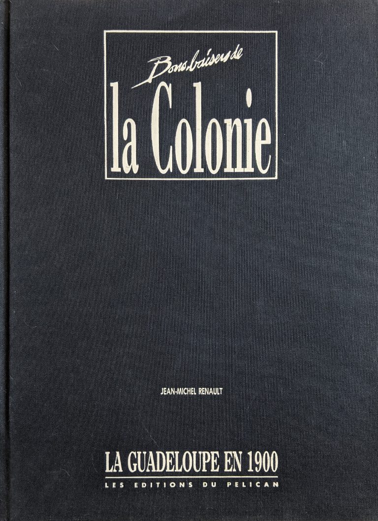 Bons baisers de la colonie la Guadeloupe en 1900, Éditions du Pélican - 1991.