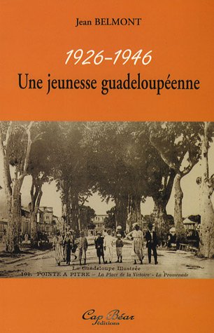 1926 - 1946 Une jeunesse guadeloupéenne, Cap Béart Editions - 2006.