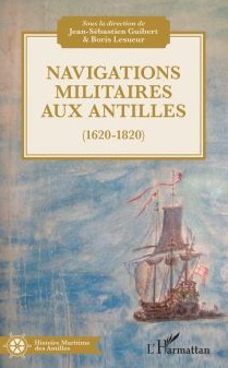 Navigations militaires aux Antilles (1620-1820), L'Harmattan - 2019.