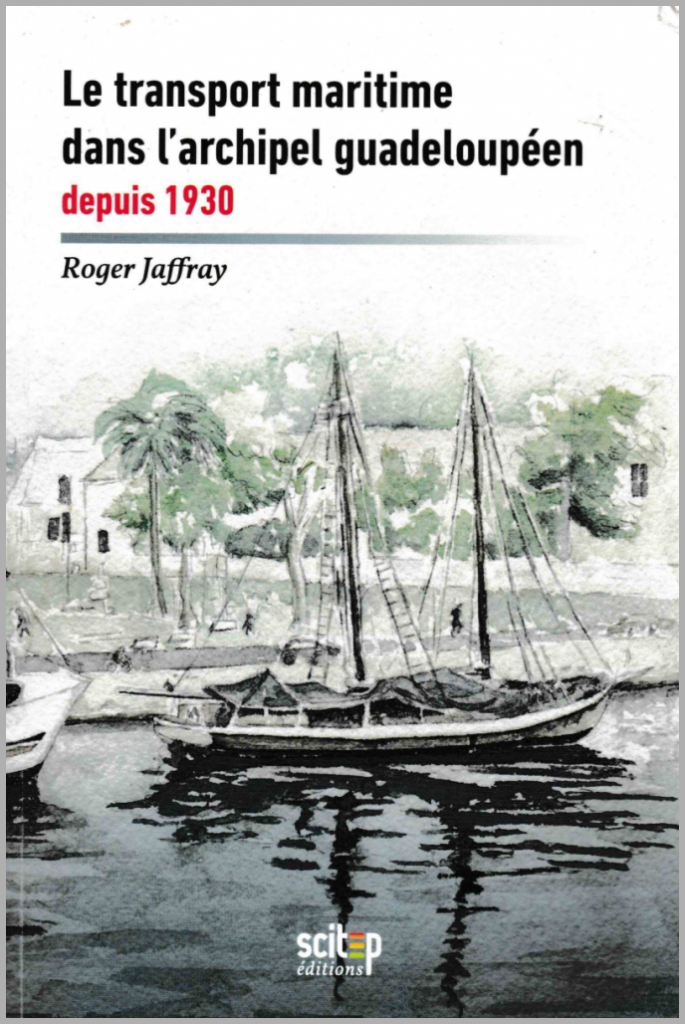 Le transport maritime dans l’archipel guadeloupéen depuis 1930, Scitep Éditions - 2016.
