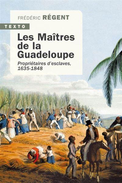 Les maîtres de la Guadeloupe Propriétaires d'esclaves, 1635-1848 Texto - 2021